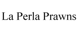 LA PERLA PRAWNS trademark
