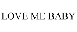 LOVE ME BABY trademark