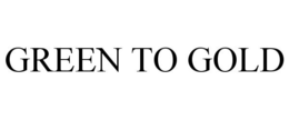 GREEN TO GOLD trademark