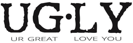 UG·LY UR GREAT LOVE YOU trademark