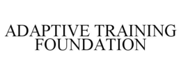 ADAPTIVE TRAINING FOUNDATION trademark