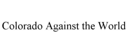 COLORADO AGAINST THE WORLD trademark
