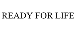 READY FOR LIFE trademark