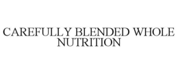 CAREFULLY BLENDED WHOLE NUTRITION trademark