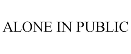 ALONE IN PUBLIC trademark