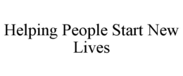 HELPING PEOPLE START NEW LIVES trademark