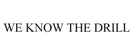 WE KNOW THE DRILL trademark
