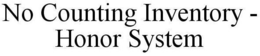 NO COUNTING INVENTORY - HONOR SYSTEM trademark