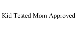 KID TESTED MOM APPROVED trademark