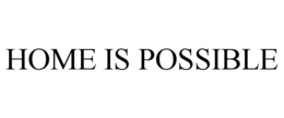 HOME IS POSSIBLE trademark