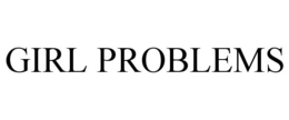 GIRL PROBLEMS trademark