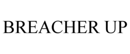 BREACHER UP trademark