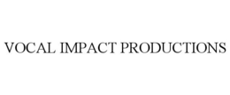 VOCAL IMPACT PRODUCTIONS trademark