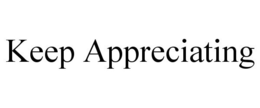 KEEP APPRECIATING trademark