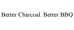 BETTER CHARCOAL. BETTER BBQ trademark