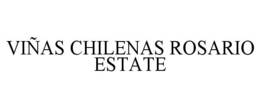 VIÑAS CHILENAS ROSARIO ESTATE trademark