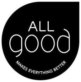 ALL GOOD MAKES EVERYTHING BETTER trademark