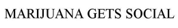 MARIJUANA GETS SOCIAL trademark