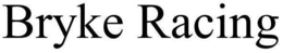 BRYKE RACING trademark