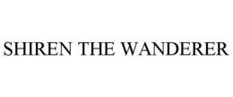 SHIREN THE WANDERER trademark