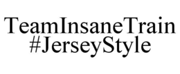 TEAMINSANETRAIN #JERSEYSTYLE trademark