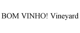 BOM VINHO! VINEYARD trademark