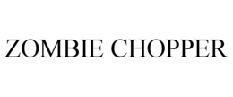 ZOMBIE CHOPPER trademark