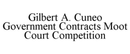 GILBERT A. CUNEO GOVERNMENT CONTRACTS MOOT COURT COMPETITION trademark