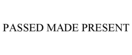 PASSED MADE PRESENT trademark