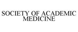SOCIETY OF ACADEMIC MEDICINE trademark