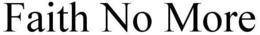 FAITH NO MORE trademark