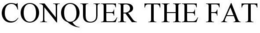 CONQUER THE FAT trademark