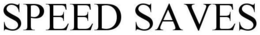 SPEED SAVES trademark