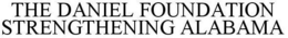 THE DANIEL FOUNDATION STRENGTHENING ALABAMA trademark