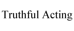 TRUTHFUL ACTING trademark