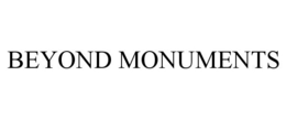 BEYOND MONUMENTS trademark