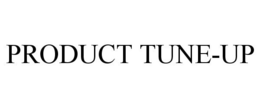 PRODUCT TUNE-UP trademark