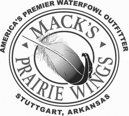 AMERICA'S PREMIER WATERFOWL OUTFITTER STUTTGART, ARKANSAS MACK'S PRAIRIE WINGS trademark