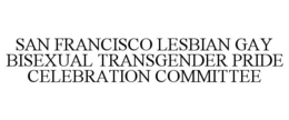 SAN FRANCISCO LESBIAN GAY BISEXUAL TRANSGENDER PRIDE CELEBRATION COMMITTEE trademark