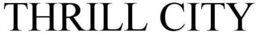 THRILL CITY trademark