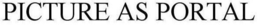 PICTURE AS PORTAL trademark