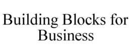 BUILDING BLOCKS FOR BUSINESS trademark