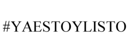 #YAESTOYLISTO trademark