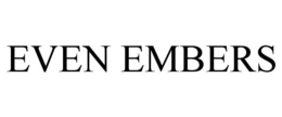 EVEN EMBERS trademark
