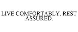 LIVE COMFORTABLY. REST ASSURED. trademark