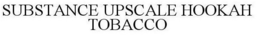 SUBSTANCE UPSCALE HOOKAH TOBACCO trademark
