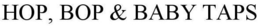 HOP, BOP & BABY TAPS trademark