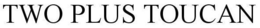 TWO PLUS TOUCAN trademark