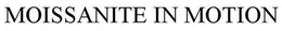 MOISSANITE IN MOTION trademark