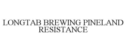 LONGTAB BREWING PINELAND RESISTANCE trademark